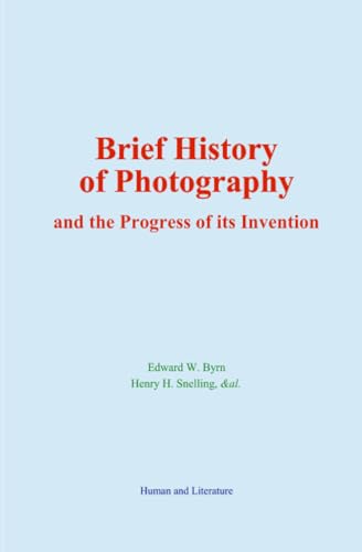 Brief History of Photography: and the Progress of its Invention von Human and Literature